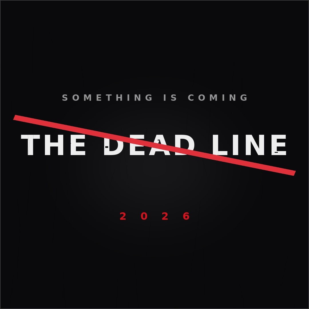 SOMETHING IS COMING — THE DEAD LINE · 2026